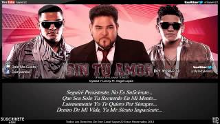 Dyland Y Lenny Ft Angel Lopez Sin Tu Amor Letra ★Original★ New ® 2013 [upl. by Carla]