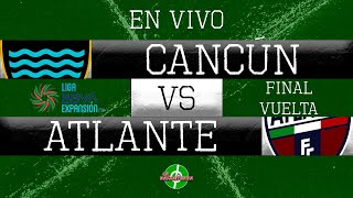 EN VIVO  CANCÚN VS ATLANTE  FINAL VUELTA  LIGA DE EXPANSIÓN MX  APERTURA 2023 [upl. by Ysset447]