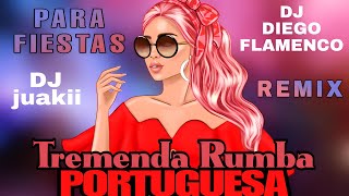 Tremenda Rumba Portuguesa  Para Fiestas REMIX DJ Diego Flamenco amp DJ fran By Dj Juakii [upl. by Aiciruam737]