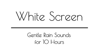 Gentle Rain Sounds WHITE SCREEN for Sleep amp Relaxation  10 Hours  White Screen Rain Sounds [upl. by Eidolem]