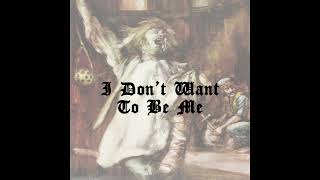 I Dont Want To Be Me [upl. by Nanine]