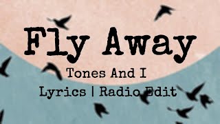 TONES AND I  FLY AWAY Lyrics  Radio Edit [upl. by Selima]