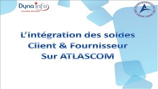 Comment intégrer les soldes client et fournisseur sur ATLASCOM Gestion commerciale [upl. by Placeeda]