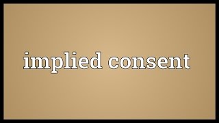 Implied consent Meaning [upl. by Greenburg]