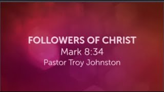 Followers of Christ  Ps Troy Johnston [upl. by Lleoj848]