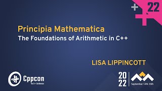 Principia Mathematica  The Foundations of Arithmetic in C  Lisa Lippincott  CppCon 2022 [upl. by Normalie]