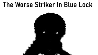 The Most DISAPPOINTING Blue Lock Striker Exposed He is Trash [upl. by Smitty]