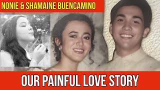 NONIE amp SHAMAINE BUENCAMINO A PAINFUL LOVE STORY [upl. by Anjali]