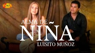 Luisito Muñoz  Alma de Niña Video Oficial [upl. by Monjan843]