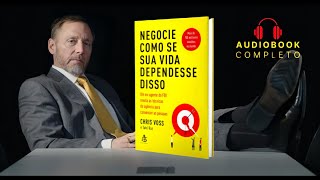 Negocie Como Se Sua Vida Dependesse Disso  Chris Voss  Audiobook Completo [upl. by Nylekoorb]