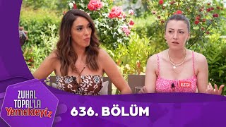 Zuhal Topalla Yemekteyiz 636 Bölüm Yemekteyiz [upl. by Simaj]