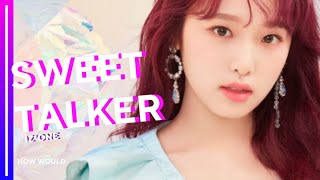 HOW WOULD IZONE SING SWEET TALKER BY TWICE [upl. by Gemma]