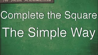 How to Complete the Square  The Simple Way [upl. by Trautman]