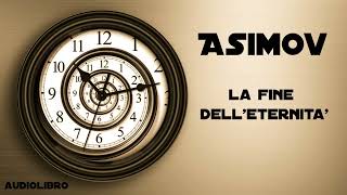 Isaac Asimov  La fine delleternità [upl. by Crescantia]