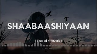 Shaabaashiyaan  Slowed  Reverb  Love Fuel [upl. by Nylassej]