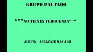 grupo pautado no tienes verguenzawmv [upl. by Lenneuq]