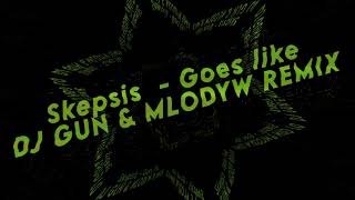 Skepsis  Goes Like DJ GUN amp MLODYW REMIX [upl. by Aisinoid]