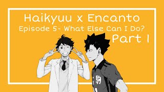 Haikyuu Texts x Encanto What Else Can I Do 13 [upl. by Nnave]