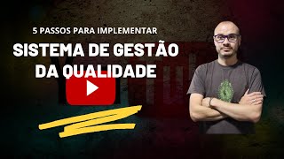 5 Passos para Implementar  SISTEMA DE GESTÃO DA QUALIDADE [upl. by Adnac]