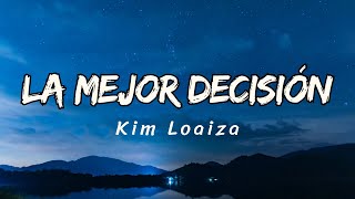 LA MEJOR DECISIÓN  Kim Loaiza letralyrics [upl. by Ariday]