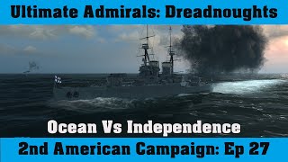 Ultimate Admirals Dreadnoughts  2nd American Campaign Episode 27 Ocean Vs Independence [upl. by Natsreik199]