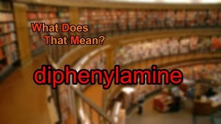 What does diphenylamine mean [upl. by Ettolrahc]