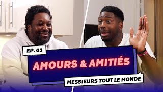 Amours amp Amitiés  Ep3 MESSIEURSTOUTLEMONDE [upl. by Lipsey]