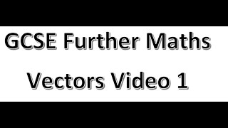 GCSE Further Maths Vectors Video 1 [upl. by Ramuk]