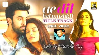 Ae Dil Hai Muskil Title Track Full Video  Ranbir Kapur Anuska Sharma  Arijit Singh Hiteshwar Roy [upl. by Mountfort]