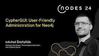 NODES 2024  CypherGUI UserFriendly Administration for Neo4j [upl. by Hendrika]