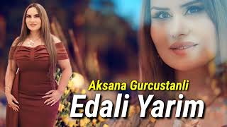 Aksana Gurcustanli  Menim Edali Yarim Official Audio Music [upl. by Romilly]