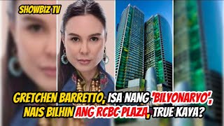 GRETCHEN BARRETTO ISA NANG ‘BILYONARYO’ NAIS BILHIN ANG RCBC PLAZA TRUE KAYA [upl. by Myrtia154]