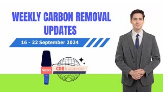 Weekly Carbon Removal Updates from 16 September  22 September 2024  CDR  CO2 Removal [upl. by Anovahs]