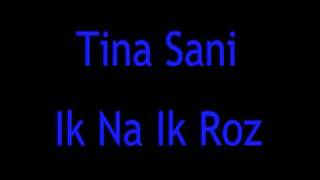 Tina Sani  Ik Na Ik Roz [upl. by Joellen]