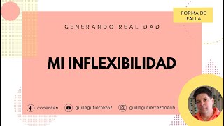 Generando Realidad Forma de falla  Mi inflexibilidad [upl. by Wills]