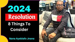 Best 2024 Resolution  8 Things To Consider  Nana Ayebiafo Jnana Caksus Das [upl. by Alfredo799]