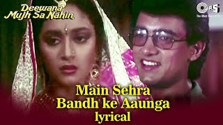 Main Sehra Bandh Ke Aaunga  Aamir Khan Madhuri Dixit  Udit Narayan  Deewana Mujh Sa Nahin 1994 [upl. by Morly]