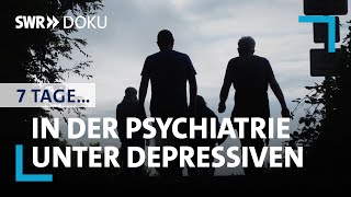 7 Tage unter Depressiven in der Psychiatrie  SWR Doku [upl. by Gillian]