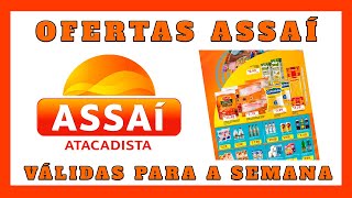 VÁLIDO  OFERTAS ASSAÍ ATACADISTA  SÓ OFERTA ASSAI  COMPRAS COMPRA DO MÊS 2024 [upl. by Suhpoelc]