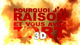 Pourquoi jai Raison et vous avez Tort  la 3D [upl. by Iblok]