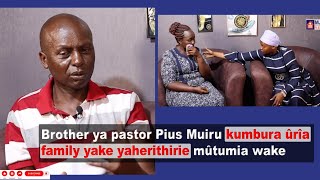 Brother ya pastor Pius Muiru kumbura ûrîa family yake yaherithirie mûtumia wake💔 [upl. by Enneirdna]