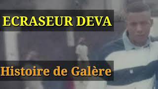 Ecraseur Deva histoire de Galère [upl. by Espy]