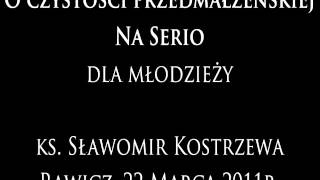 O czystości przedmałżeńskiej na serio do młodzieży  ks Sławomir Kostrzewa [upl. by Oiliduab]