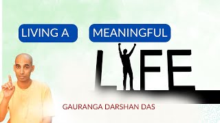 Living a meaningful life  Gauranga Darshan Das [upl. by Issac]