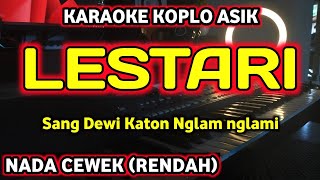 LESTARI KARAOKE NADA CEWEK  VERSI KOPLO ENAK BANGET [upl. by Doelling]