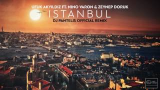 Ufuk Akyıldız Feat Nino Varon amp Zeynep Doruk – Istanbul DJ Pantelis Official Remix [upl. by Nylkaj]