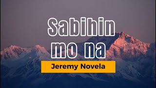 SABIHIN MO NA  Jeremy Novela [upl. by Mendelsohn]