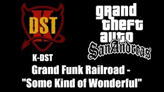 GTA San Andreas  KDST  Grand Funk Railroad  quotSome Kind of Wonderfulquot [upl. by Ayanej]