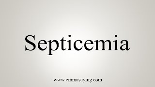 How To Say Septicemia [upl. by Adai162]