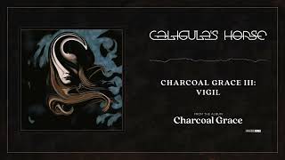 Caligulas Horse  Charcoal Grace III Vigil [upl. by Saimerej]